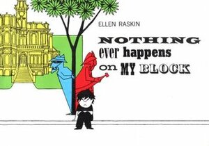 Nothing Ever Happens On My Block by Ellen Raskin