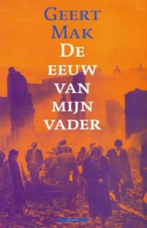 De eeuw van mijn vader by Geert Mak