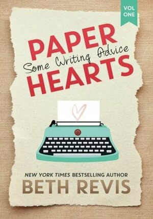 Paper Hearts, Volume 1: Some Writing Advice by Beth Revis