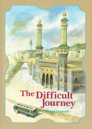 The Difficult Journey (Islamic society) by Ahmad Thomson