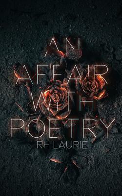 An Affair with Poetry by Rh Laurie