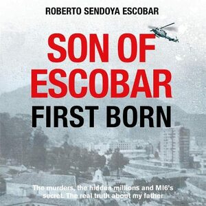 Son of Escobar: First Born by Roberto Sendoya Escobar