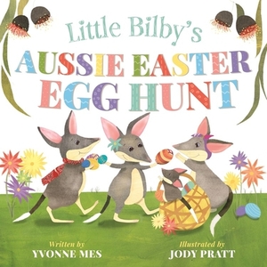 Little Bilby's Aussie Easter Egg Hunt by Yvonne Mes
