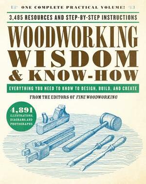 Woodworking Wisdom & Know-How: Everything You Need to Know to Design, Build, and Create by Taunton Press