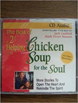 The Best of a 2nd Helping of Chicken Soup for the Soul: More Stories to Open the Heart and Rekindle the Spirit: Storytelling at Its Best by Jack Canfield, Mark Victor Hansen