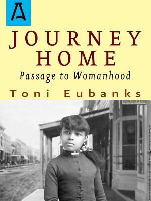 Journey Home: Passage to Womanhood by Toni Eubanks