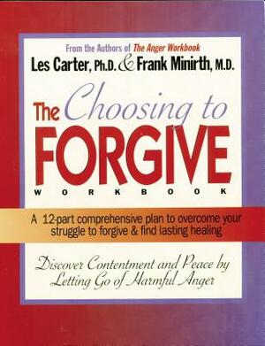 Choosing to Forgive Workbook by Les Carter, Frank Minirth