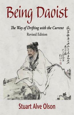 Being Daoist: The Way of Drifting with the Current (Revised Edition) by Stuart Alve Olson