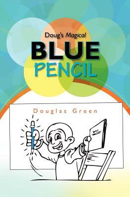 Doug's Magical Blue Pencil by Douglas Green