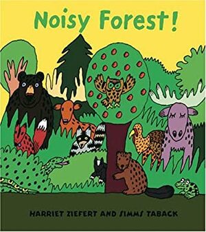 Noisy Forest! by Harriet Ziefert, Simms Taback