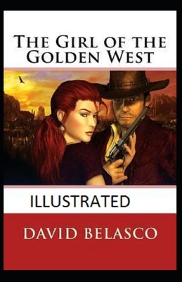 The Girl of the Golden West Illustrated by David Belasco