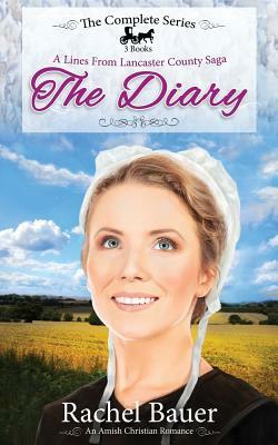 The Diary - The Complete Series: Plain Living; Plain Trouble; Plain Love - A Lines from Lancaster County Saga by Rachel Bauer