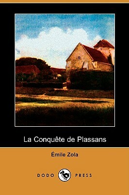 La Conquete de Plassans (Dodo Press) by Émile Zola