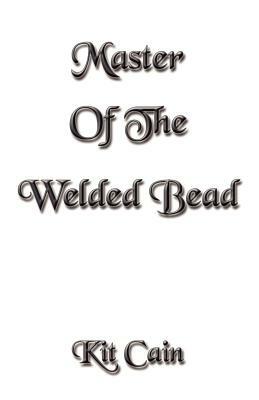 Master Of The Welded Bead by Kit Cain