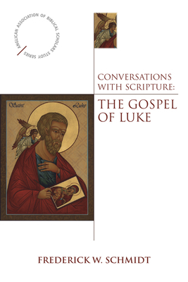 Conversations with Scripture: The Gospel of Luke by Frederick W. Schmidt