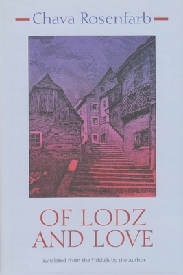 Of Lodz and Love by Chava Rosenfarb