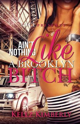 Ain't Nothing Like A Brooklyn Bitch by Kellz Kimberly