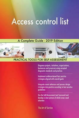 Access control list A Complete Guide - 2019 Edition by Gerardus Blokdyk