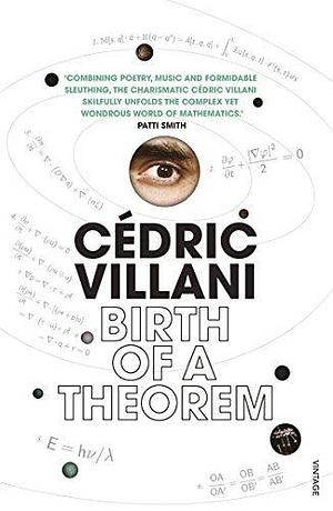 BIRTH OF A THEOREM by Malcolm DeBevoise, Cédric Villani