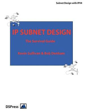 IP Subnet Design by Bob Denham, Kevin Sullivan
