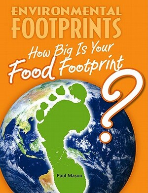 How Big Is Your Food Footprint? by Paul Mason