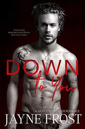 Down To You: Rockstar Romance by Jayne Frost