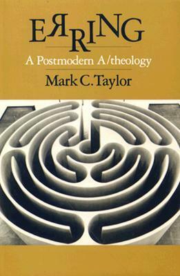 Erring: A Postmodern A/theology by Mark C. Taylor