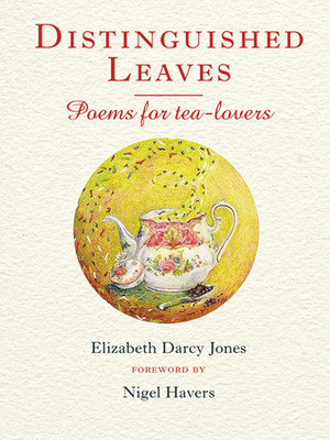 Distinguished Leaves: Poems for Tea-Lovers by Elizabeth Darcy Jones, Nigel Havers