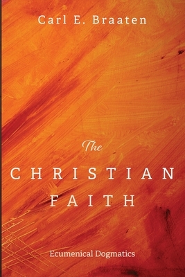 The Christian Faith by Carl E. Braaten