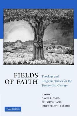 Fields of Faith: Theology and Religious Studies for the Twenty-First Century by David F. Ford, Ben Quash, Janet Martin Soskice