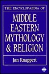 The Encyclopaedia Of Middle Eastern Mythology And Religion by Jan Knappert