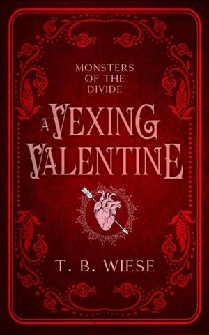 A Vexing Valentine by T. B. Wiese