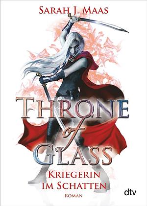 Throne of Glass - Kriegerin im Schatten: Roman by Sarah Maas by Sarah J. Maas