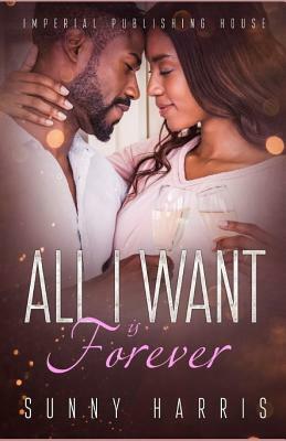 All I Want Is Forever by Sunny Harris