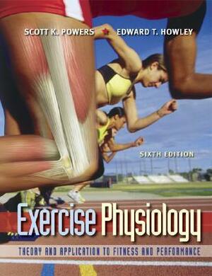 Exercise Physiology: Theory and Application to Fitness and Performance by Scott K. Powers, Edward T. Howley