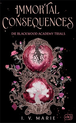 Immortal Consequences - Die Blackwood Academy Trials by I.V. Marie