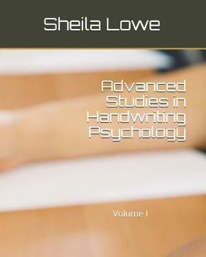 Advanced Studies in Handwriting Psychology: Volume I by Sheila Lowe