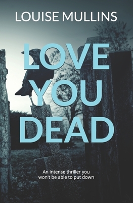 Love You Dead: 'An intense thriller you won't be able to put down' by Louise Mullins