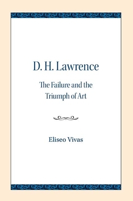D. H. Lawrence: The Failure and the Triumph of Art by Eliseo Vivas