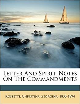Letter and Spirit. Notes on the Commandments by Christina Rossetti