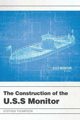 The Construction of the U.S.S Monitor by Stephen Thompson