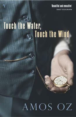 Touch the Water, Touch the Wind by Amos Oz