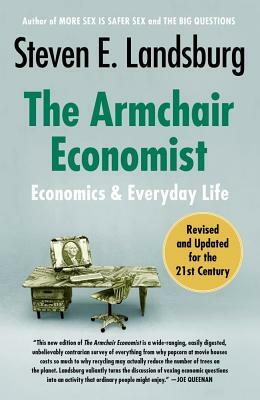 The Armchair Economist: Economics and Everyday Life by Steven E. Landsburg