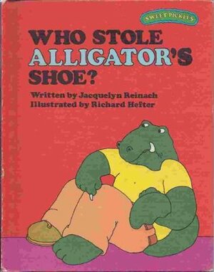 Who Stole Alligator's Shoe? by Richard Hefter, Jacquelyn Reinach