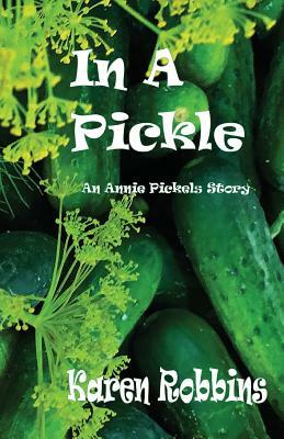 In A Pickle: An Annie Pickels Story by Karen L. Robbins