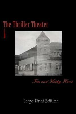 The Thriller Theater: (Large Print Edition) by Tim Hunt, Kathy Hunt