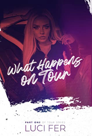 What Happens on Tour : Part One of Tour Series by Luci Fer