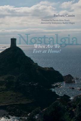 Nostalgia: When Are We Ever at Home? by Barbara Cassin, Pascale-Anne Brault, Souleymane Bachir Diagne