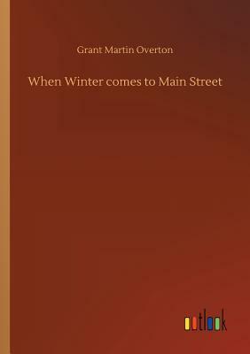 When Winter Comes to Main Street by Grant Martin Overton