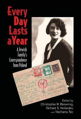 Every Day Lasts a Year by Nechama Tec, Christopher R. Browning